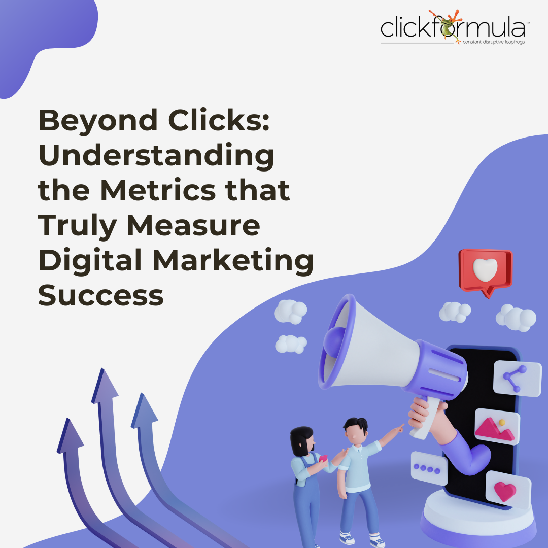 Beyond Clicks Understanding the Metrics that Truly Measure Digital Marketing Success